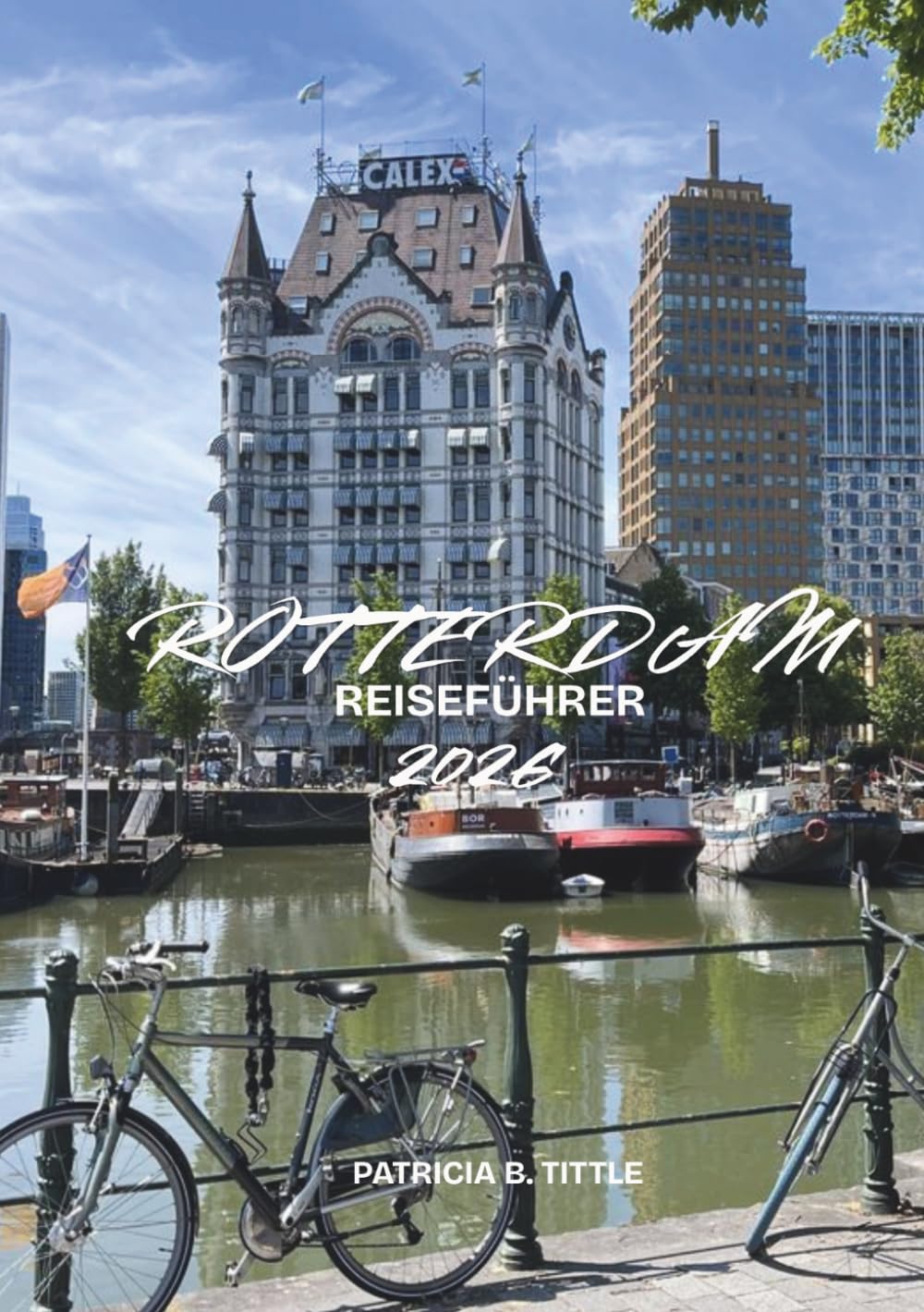 ROTTERDAM REISEFÜHRER 2026: Lokale Kultur, kulinarische Erlebnisse, Tagesausflüge, Reisepläne und wichtige Reisetipps für ein unvergessliches Abenteuer in den Niederlanden