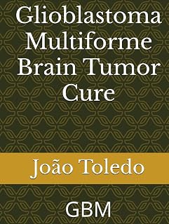 Glioblastoma Multiforme Brain Tumor Cure: GBM
