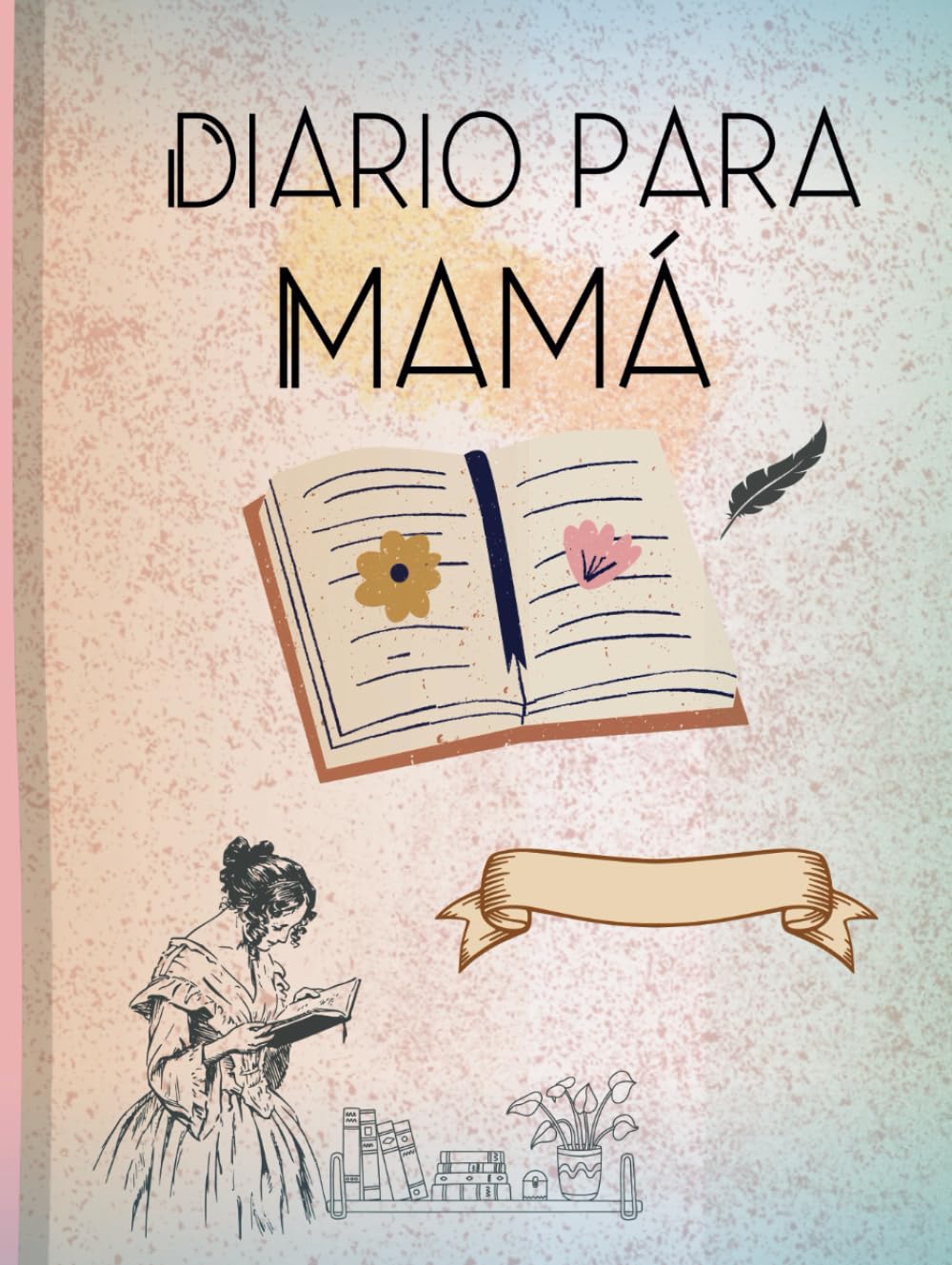 Diario para Mamá. Agenda para mamás ocupadas y amas de casa. Libreta planificadora del hogar, cuidado personal, gratitud, metas y recuerdos.: Regalo ... fecha. Libreta de notas para mujer a color .
