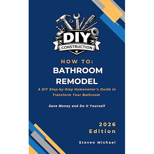 How to Bathroom Remodel: A DIY Step-by-Step Homeowner’s Guide to Transform Your Bathroom (DIY Construction How To Guides)
