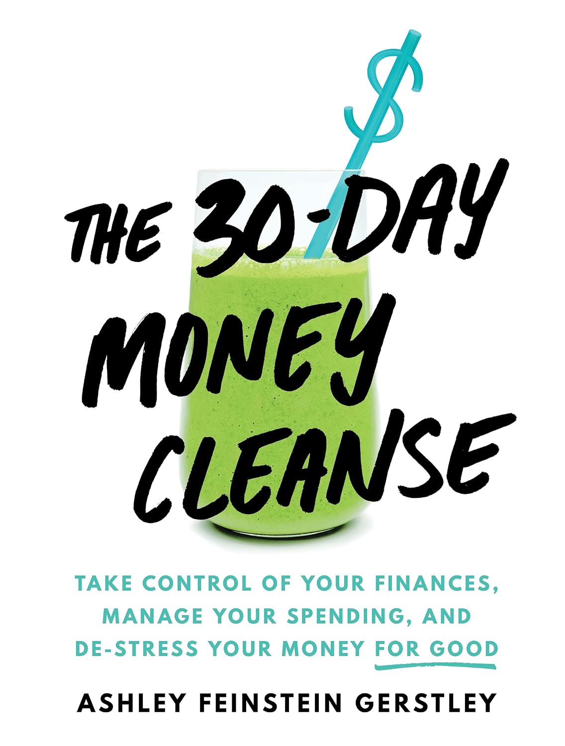 The 30-Day Money Cleanse: Take Control of Your Finances, Manage Your Spending, and De-Stress Your Money for Good (Personal Finance and Budgeting Self-Help Book) The 30-Day Money Cleanse: Take Control of Your Finances, Manage Your Spending, and De-Stress Your Money for Good (Personal Finance and Budgeting Self-Help Book)