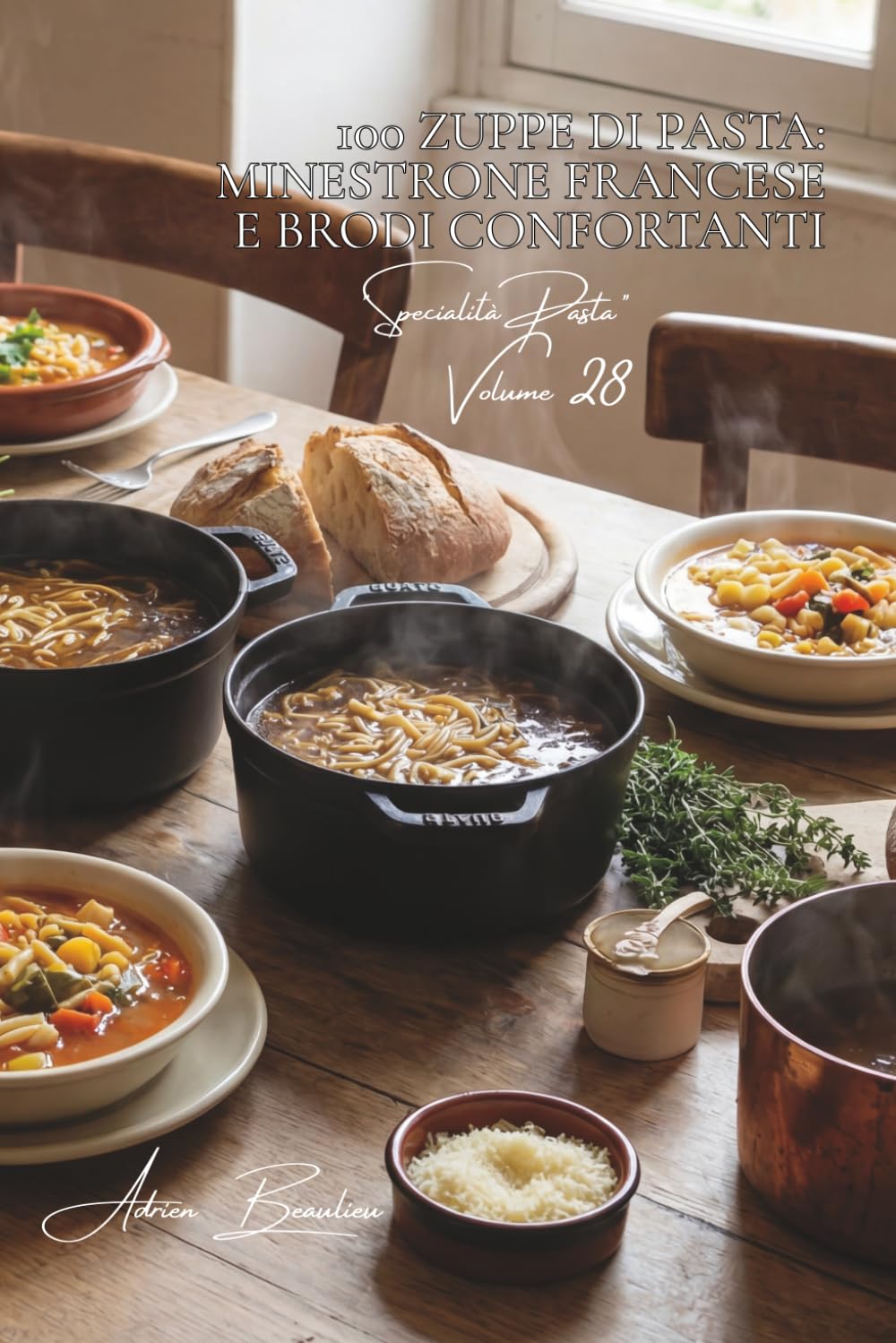 100 zuppe di pasta: minestrone francese e brodi confortanti: Minestre, vellutate, brodi... quando la pasta scalda l'anima. (SERIE PASTA (30 libri) - Sottoserie "Specialità Pasta" (8 libri))