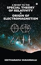 A Revisit to the Special Theory of Relativity & Origin of ElectroMagnetism : (A Journey through Novel Concepts)
