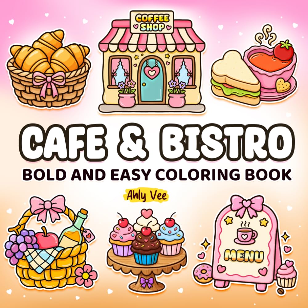 Cafe & Bistro : A Cute Coffee Themed Coloring Book Featuring Delicious Drinks, Sweets, and Savory Snacks. Stress Relief For Everyone