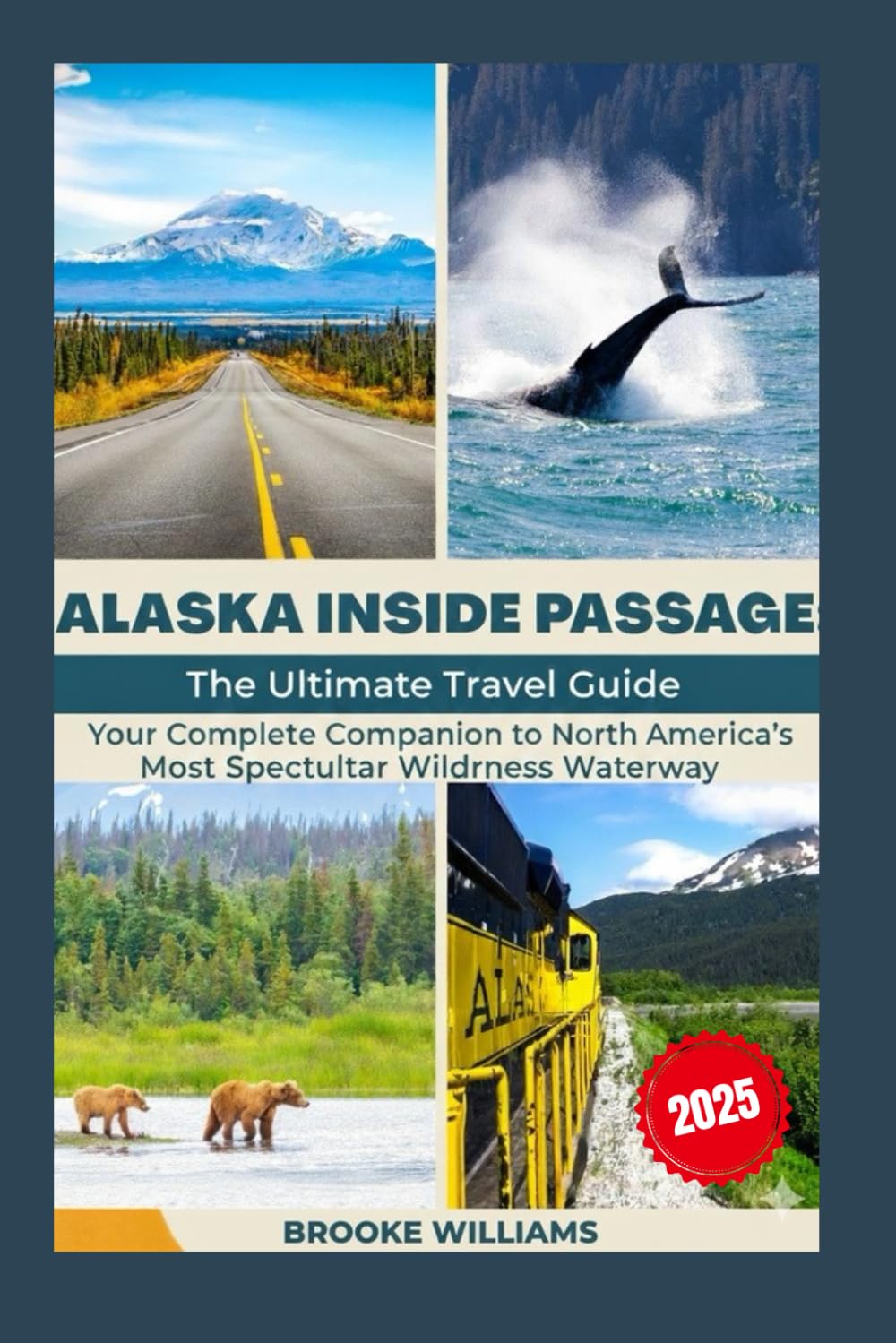 Alaska Inside Passage: The Ultimate Travel Guide: Your Complete Companion to North America's Most Spectacular Wilderness Waterway