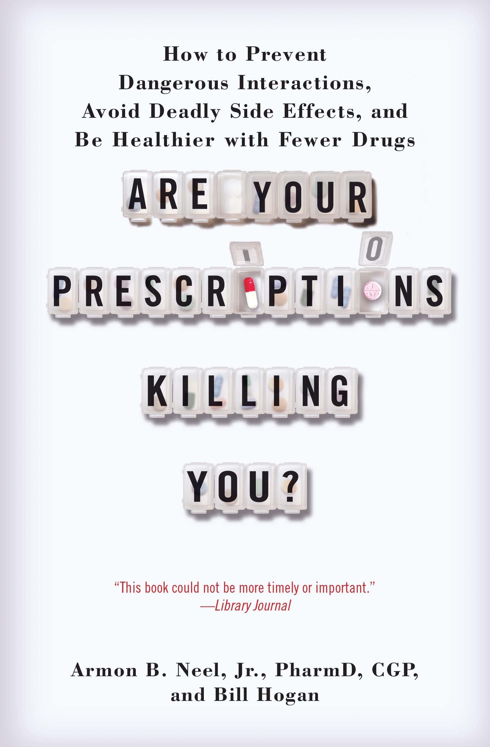 Are Your Prescriptions Killing You?: How to Prevent Dangerous Interactions, Avoid Deadly Side Effects, and Be Healthier with Fewer Drugs