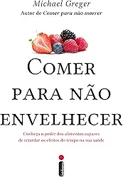 Comer para não envelhecer: Conheça o poder dos alimentos capazes de retardar os efeitos do tempo na sua saúde
