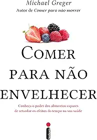 Comer para não envelhecer: Conheça o poder dos alimentos capazes de retardar os efeitos do tempo na sua saúde
