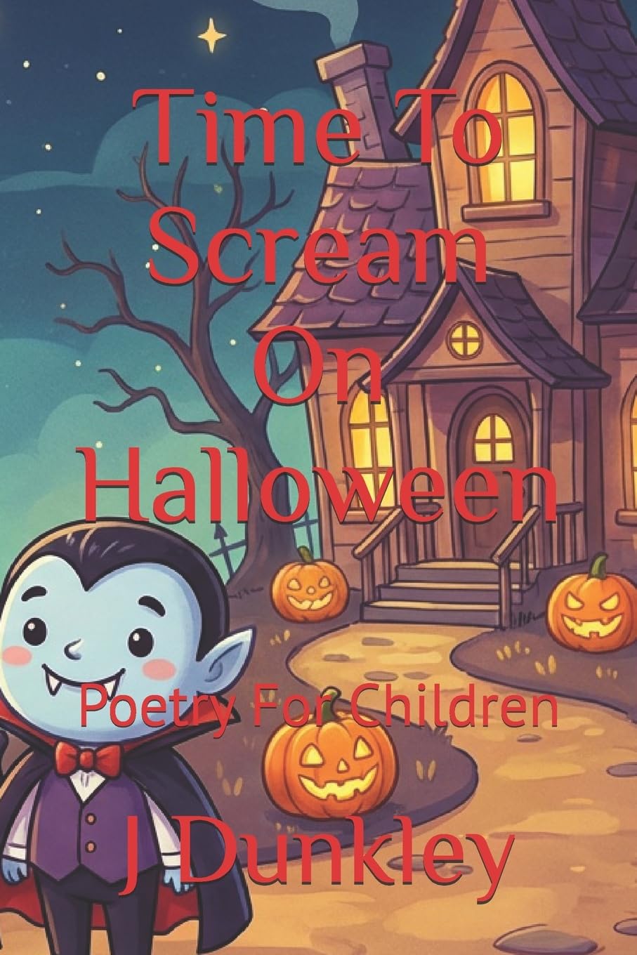 Time To Scream On Halloween: Poetry For Children (The Children's Rhyming Poetry Series by J M Dunkley)