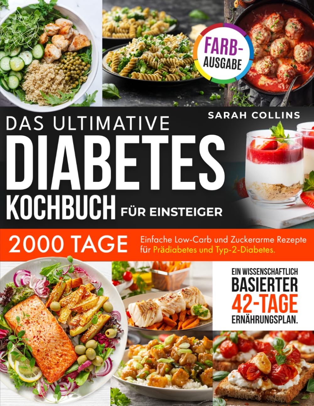 DAS ULTIMATIVE DIABETES KOCHBUCH FÜR EINSTEIGER: 2000 Tage Einfache Low-Carb und Zuckerarme Rezepte für Prädiabetes und Typ-2-Diabetes. Ein Wissenschaftlich Basierter 42-Tage Ernährungsplan