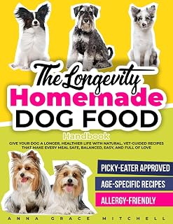 The Longevity Homemade Dog Food Handbook: Give Your Dog a Longer, Healthier Life With Natural, Vet-Guided Recipes That Make Every Meal Safe, Balanced, Easy, and Full of Love