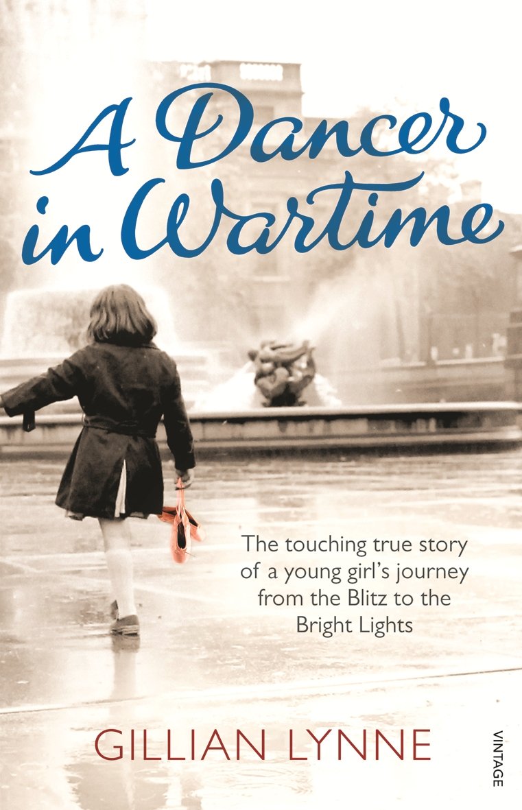 A Dancer in Wartime: The Touching True Story of a Young Girl's Journey from the Blitz to the Bright Lights