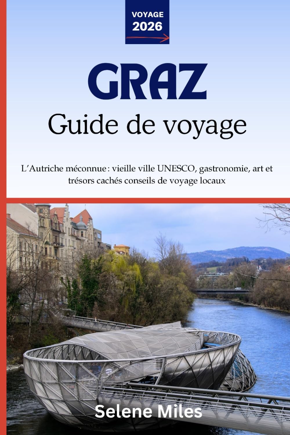 Guide de voyage de Graz 2026: L’Autriche méconnue: vieille ville UNESCO, gastronomie, art et trésors cachés conseils de voyage locaux