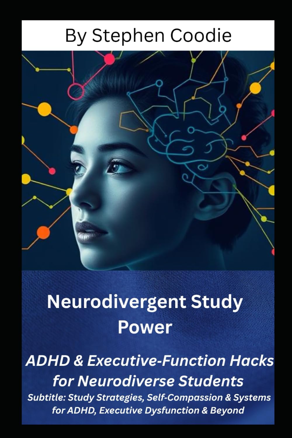 Neurodivergent Study Power: ADHD & Executive‑Function Hacks for Neurodiverse Students: Study Strategies, Self‑Compassion & Systems for ADHD, Executive Dysfunction and Beyond