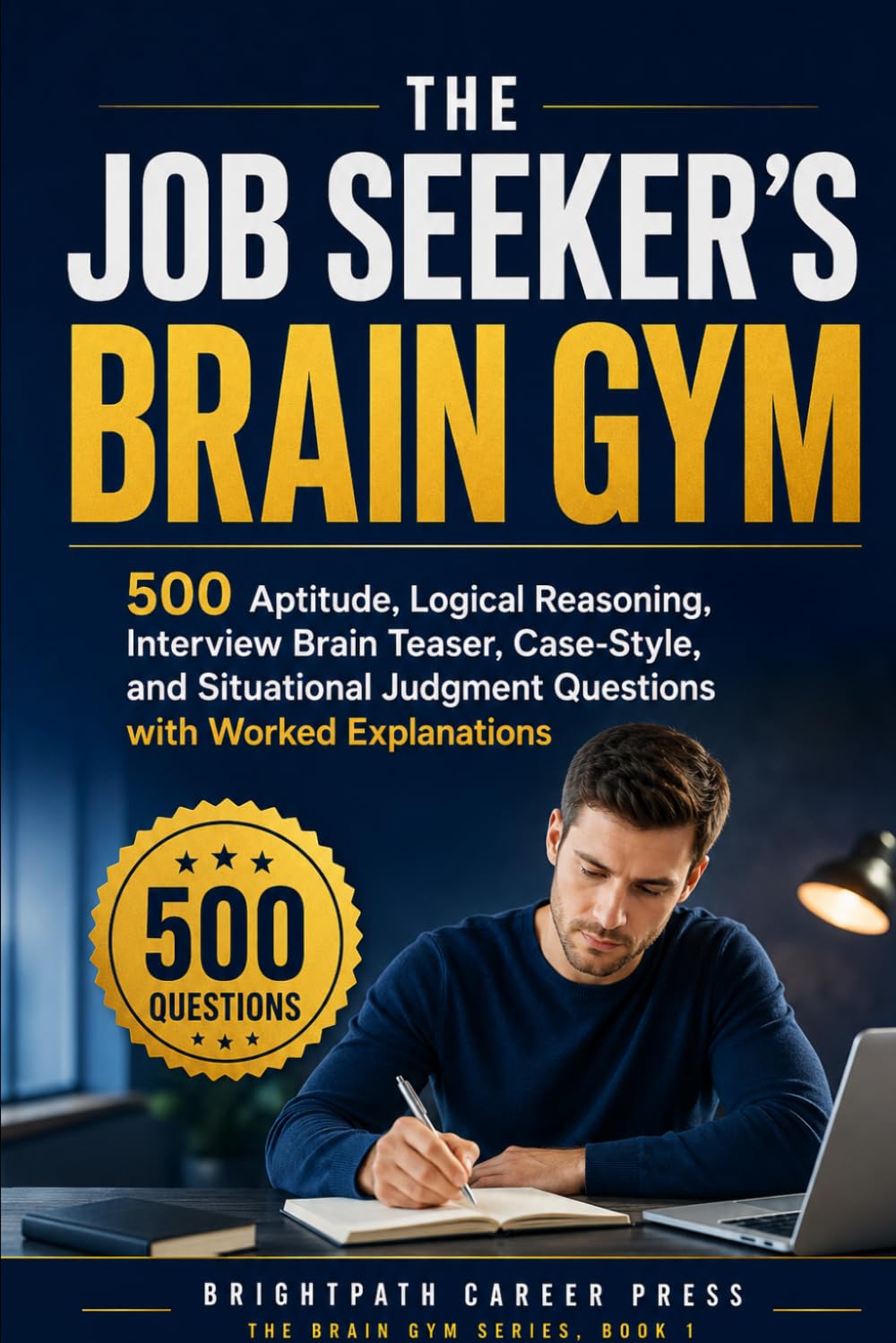 The Job Seeker’s Reasoning Workout: 500 Aptitude, Logical Reasoning, Interview Brain Teaser, Case-Style, and Situational Judgment Questions with Worked Explanations