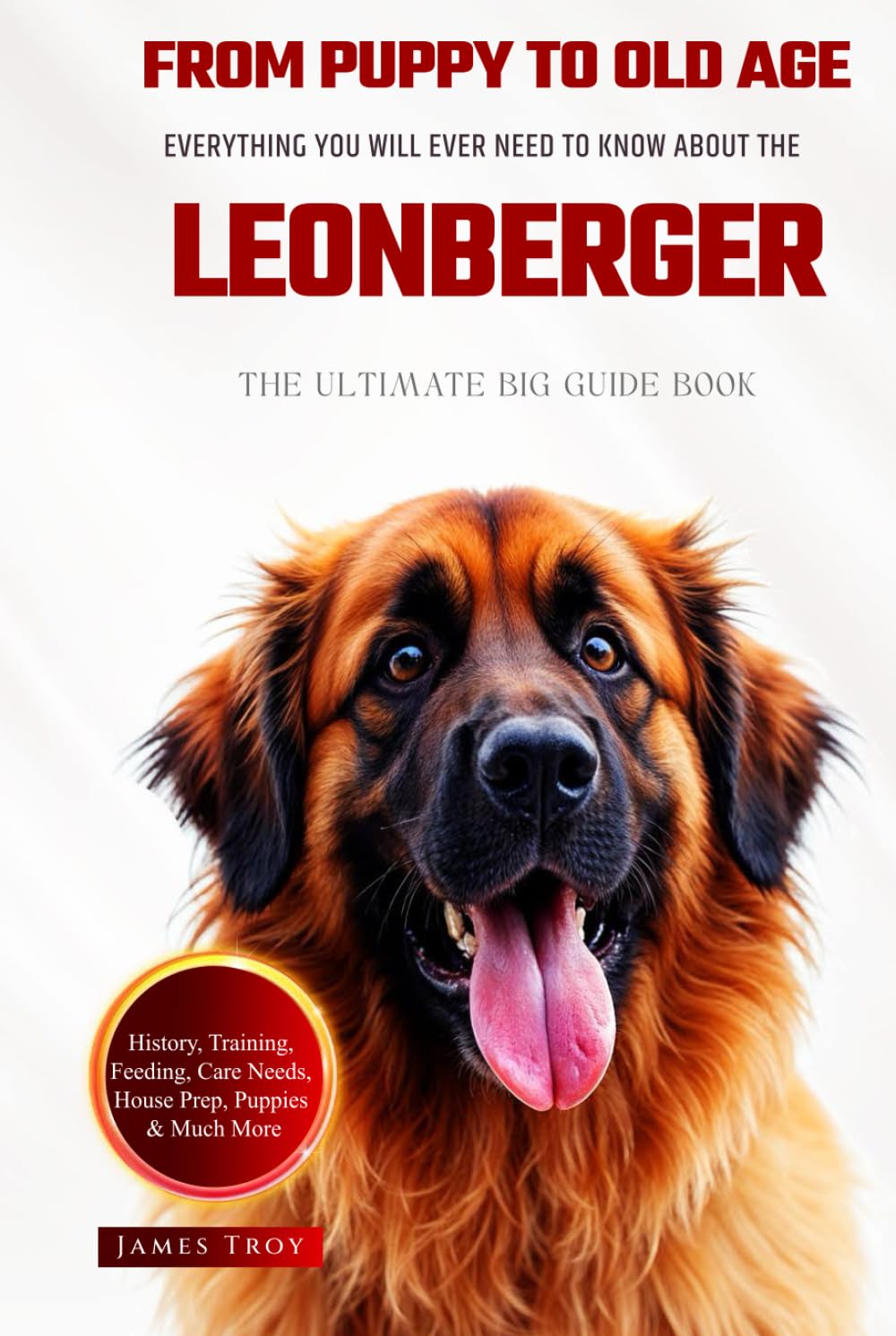 The Ultimate Leonberger Big Guide: Everything You Will Ever Need To Know About The Leonberger Book