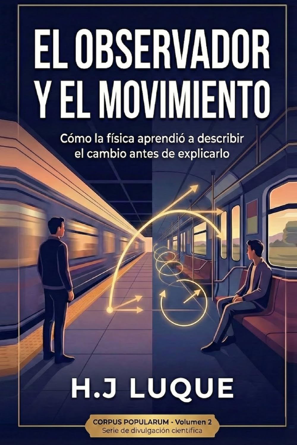 El Observador y el Movimiento: Cómo la física aprendió a describir el cambio antes de explicarlo (CORPUS POPULARUM)