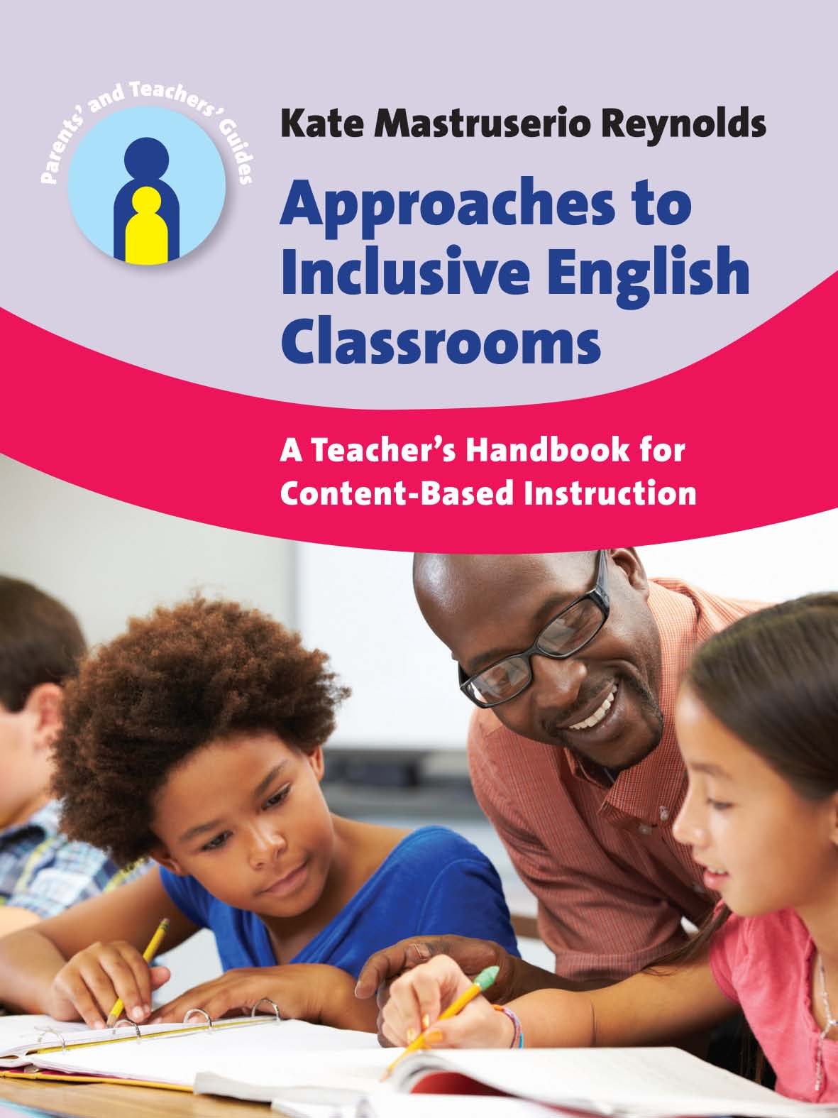 Approaches to Inclusive English Classrooms: A Teacher’s Handbook for Content-Based Instruction (Parents' and Teachers' Guides 21)