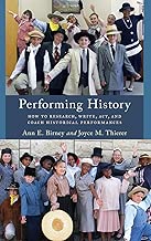 Performing History: How to Research, Write, Act, and Coach Historical Performances (American Association for State and Local History) - coolthings.us