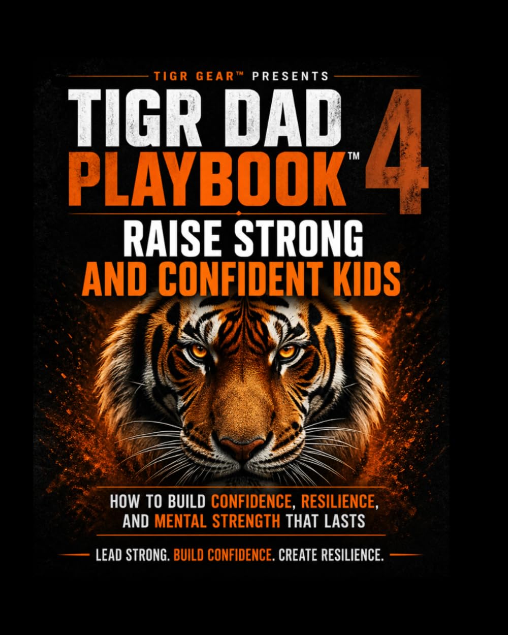 TIGR DAD PLAYBOOK™ 4: Raise Strong and Confident Kids (TIGR Leadership)