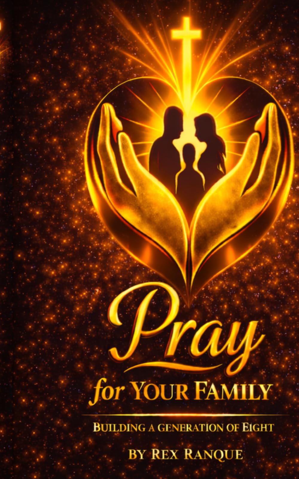 PRAY FOR YOUR FAMILY: BUILDING A GENERATION OF EIGHT