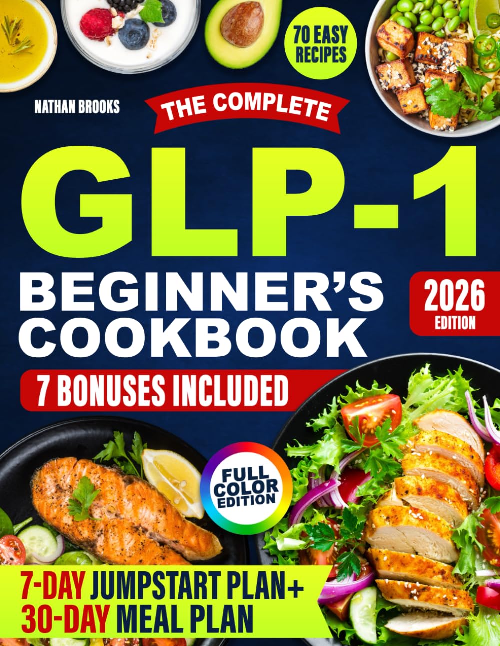The Complete GLP-1 Beginner's Cookbook: Easy High-Protein Recipes, Meal Plans, and Tips to Support Your GLP-1 Journey, Preserve Muscle, and Enjoy