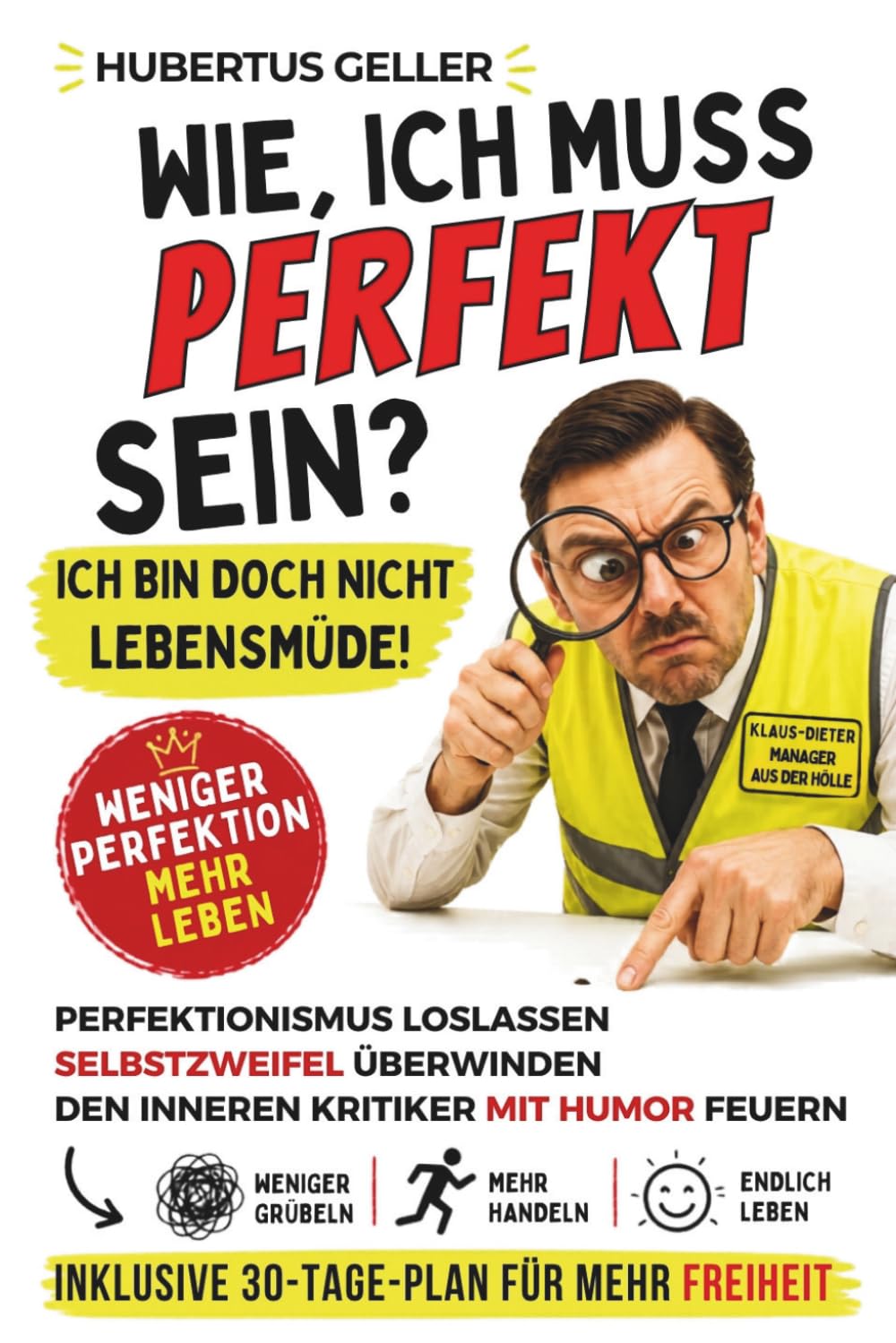 Wie, ich muss PERFEKT sein? Ich bin doch nicht lebensmüde!: Perfektionismus loslassen, Selbstzweifel überwinden und deinen inneren Kritiker mit Humor feuern