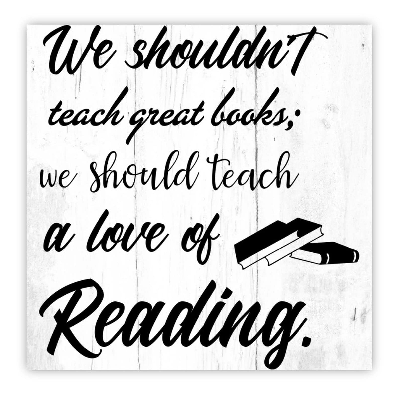 Plaque en bois We Should Teach A Love of Reading pour décoration cuisine 40x40 cm