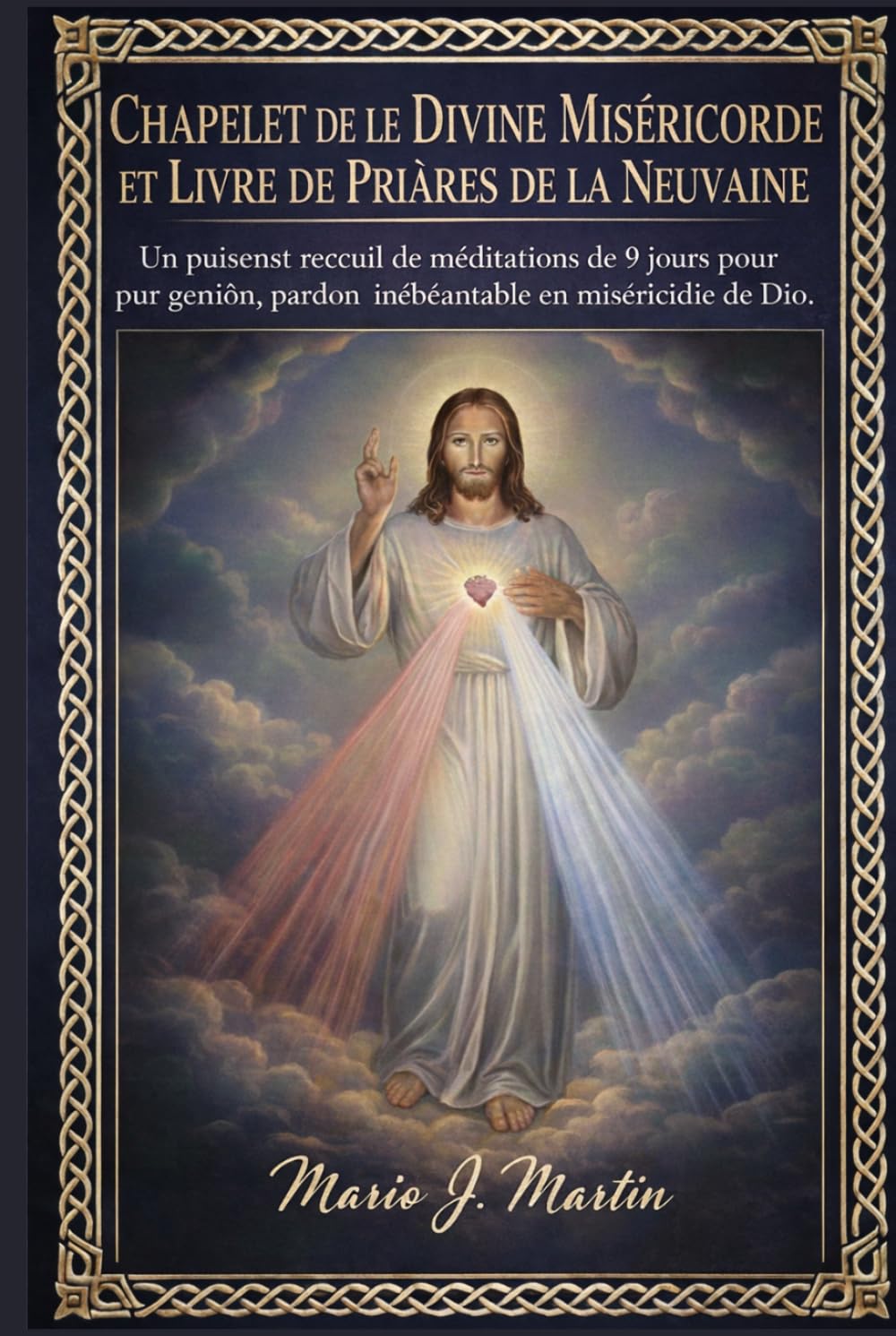 CHAPELET DE LA DIVINE MISÉRICORDE ET LIVRE DE PRIÈRES DE LA NEUVAINE: Un puissant recueil de méditations de 9 jours pour la guérison, le pardon et une confiance inébranlable en la miséricorde de Dieu