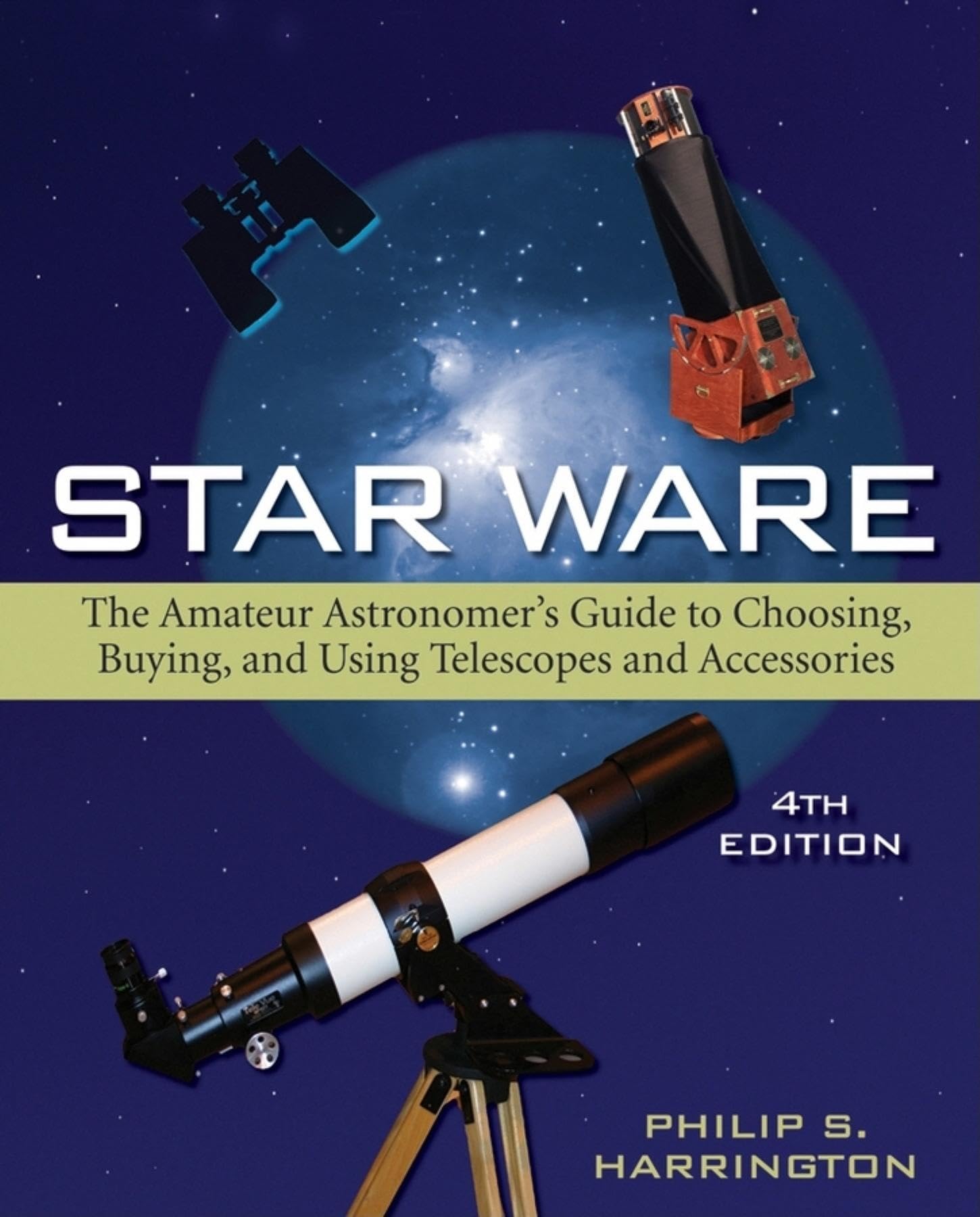 Star Ware The Amateur Astronomer's Guide to Choosing, Buying, and