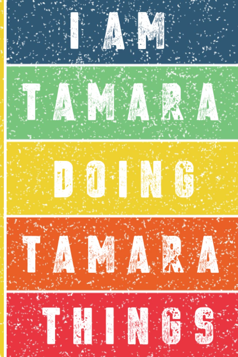 I'm Tamara Doing Tamara Things Journal: Tamara Personnalized Gifts For Girls & Women, Journal For Girls & Women Called Tamara, Tamara Gift Ideas, Journal With Quote And Name, 120 Pages, 6x9.