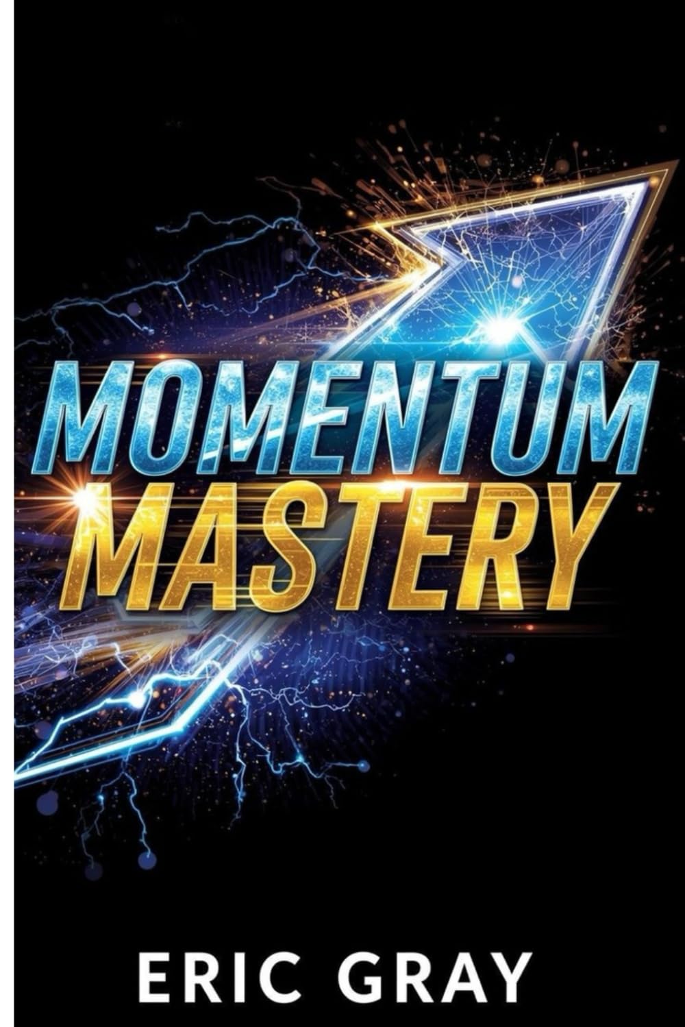 Momentum Mastery: Build Daily Habits, Stay Consistent, and Create Unstoppable Progress