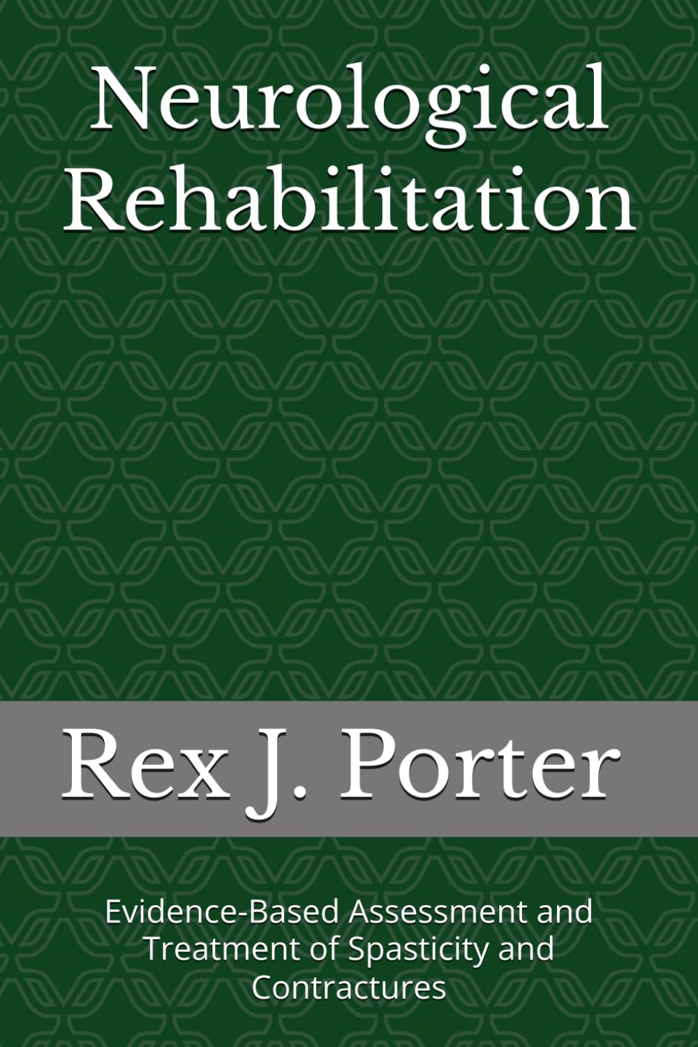 Neurological Rehabilitation: Evidence-Based Assessment and Treatment of Spasticity and Contractures