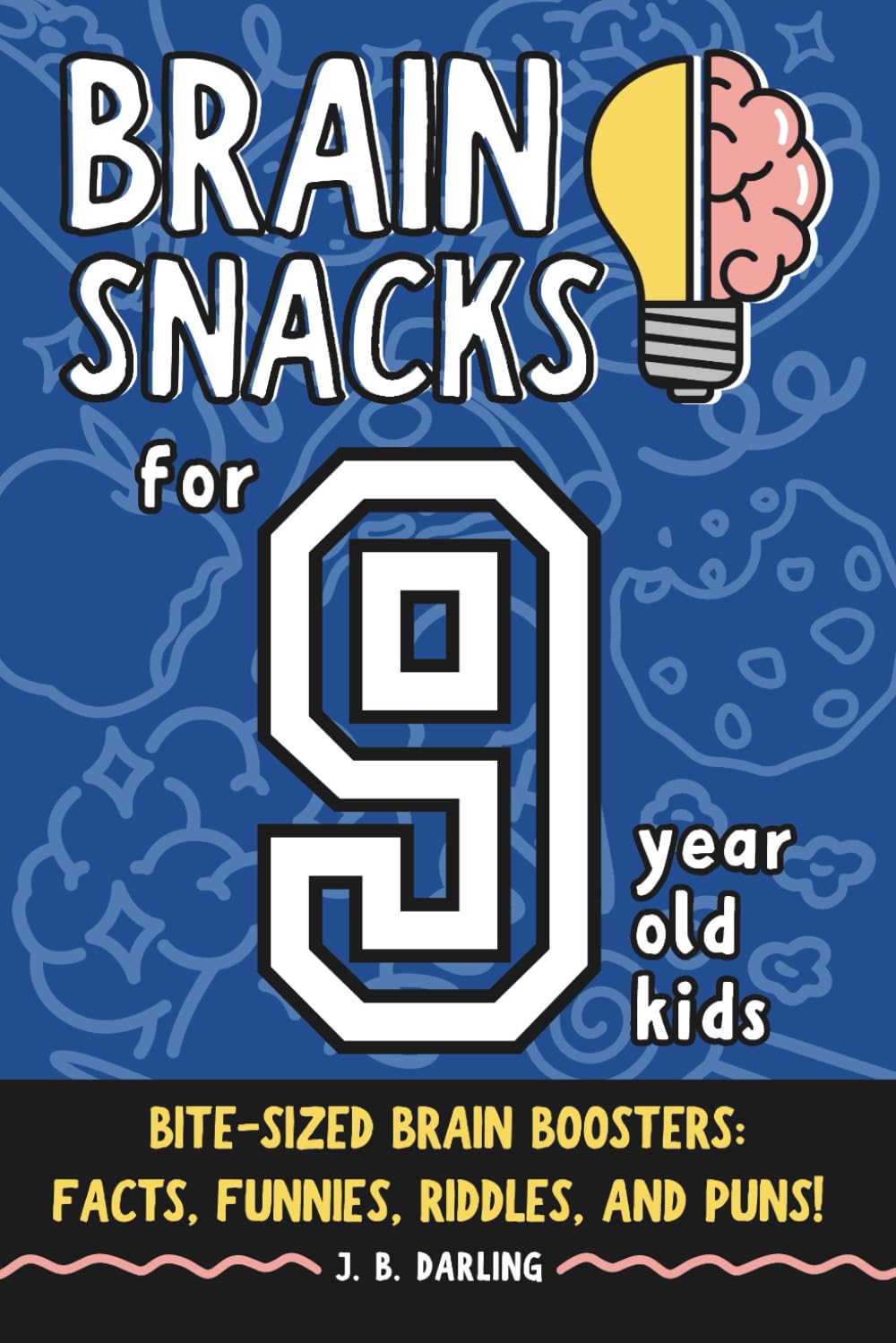 Brain Snacks: Fun Facts, Jokes, and Riddles for 9-Year-Old Kids