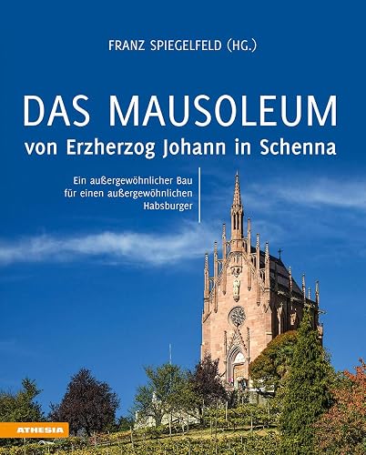 Das Mausoleum von Erzherzog Johann in Schenna: Ein außergewöhnlicher Bau für einen außergewöhnlichen Habsburger
