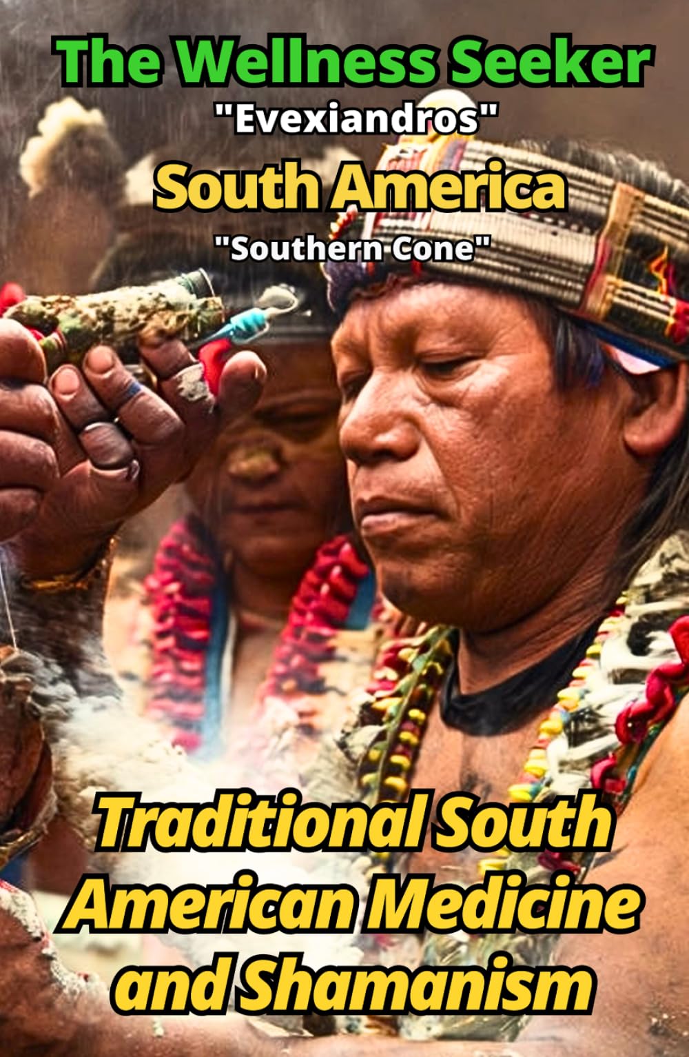 The Wellness Seeker - South America: Ancient and Traditional Healing Secrets