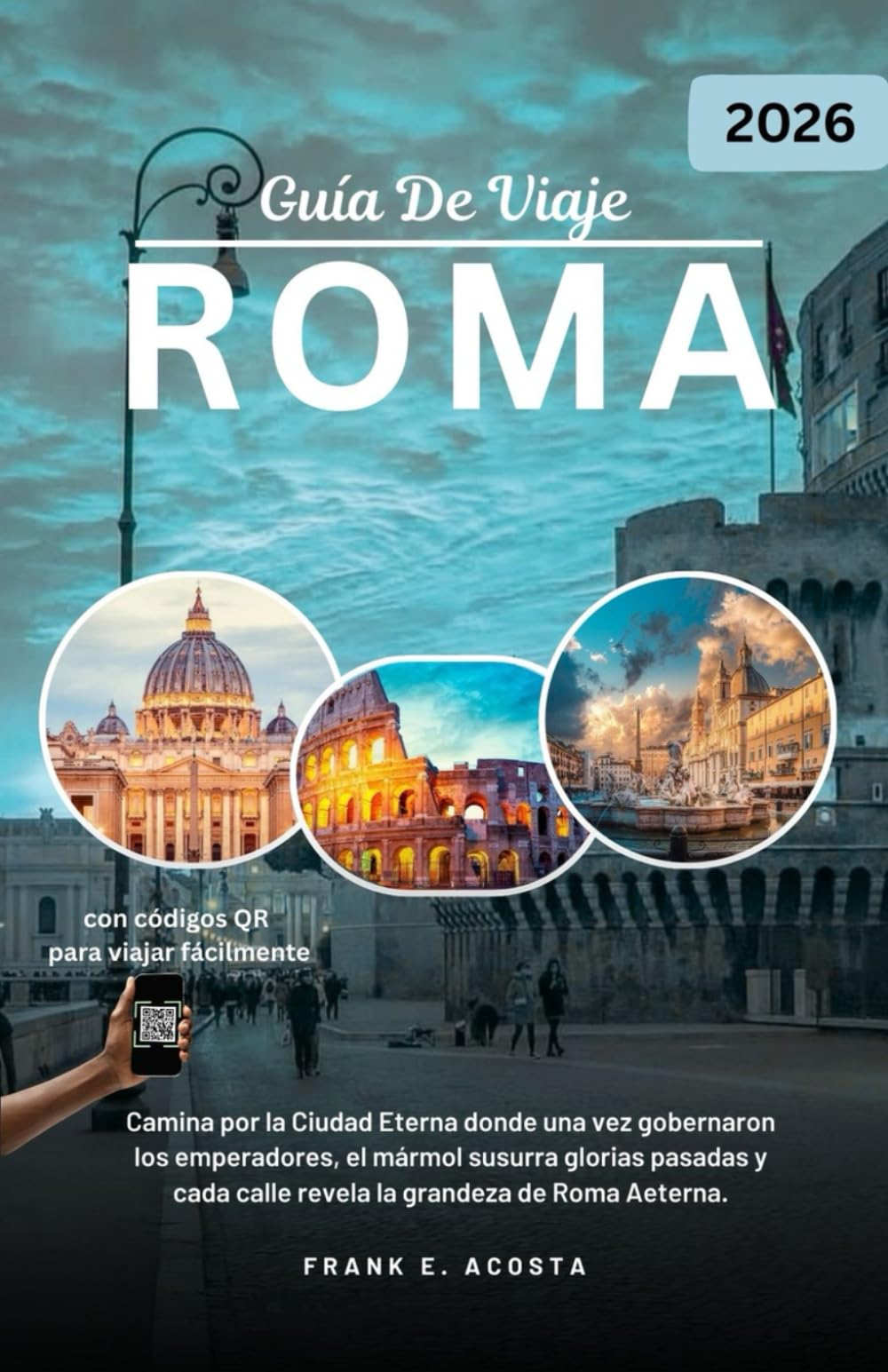 ROMA GUÍA DE VIAJE 2026: Explora la historia, la cultura, la gastronomía y los secretos locales en la Ciudad Eterna