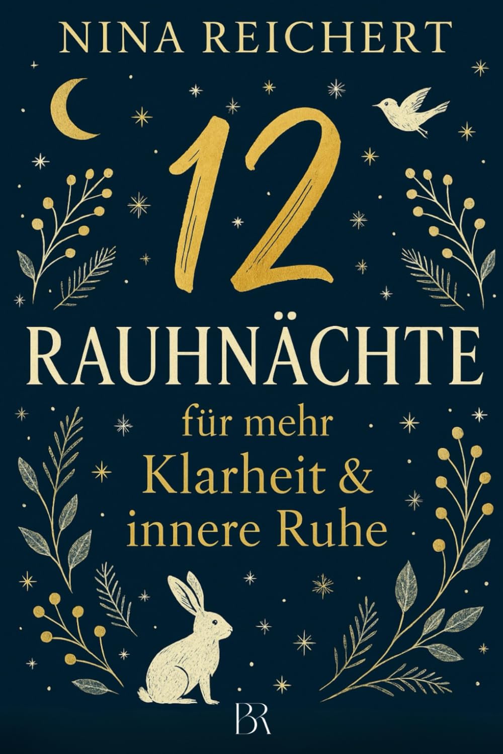 12 Rauhnächte - für mehr Klarheit & innere Ruhe: Mit Ritualen, Reflexionsfragen, Journalseiten & der 13. Wunsch-Nacht – für Loslassen, Dankbarkeit und deine Ausrichtung ins neue Jahr
