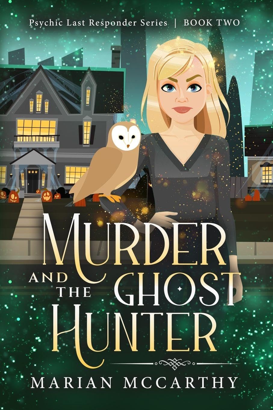 Murder and the Ghost Hunter: A Paranormal Cozy Mystery: 2 (Psychic Last Responder Book)