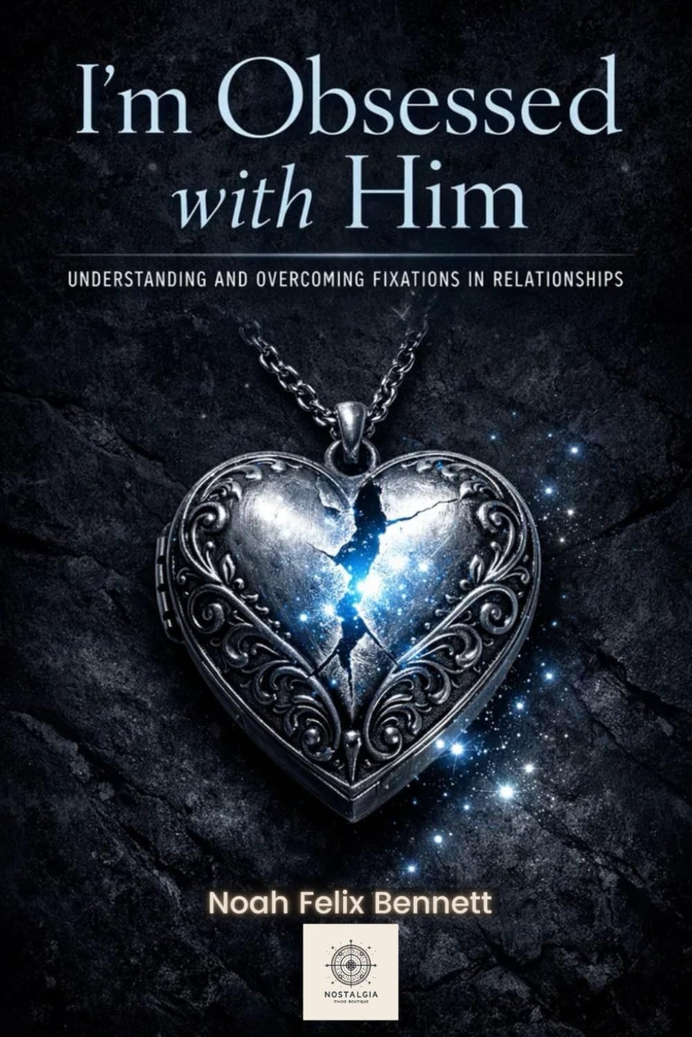 I’m Obsessed with Him - Understanding and Overcoming Fixations in Relationships: Transform Obsessive Thoughts into Healthy Connection and ... Obsessions: From Awareness to Freedom)