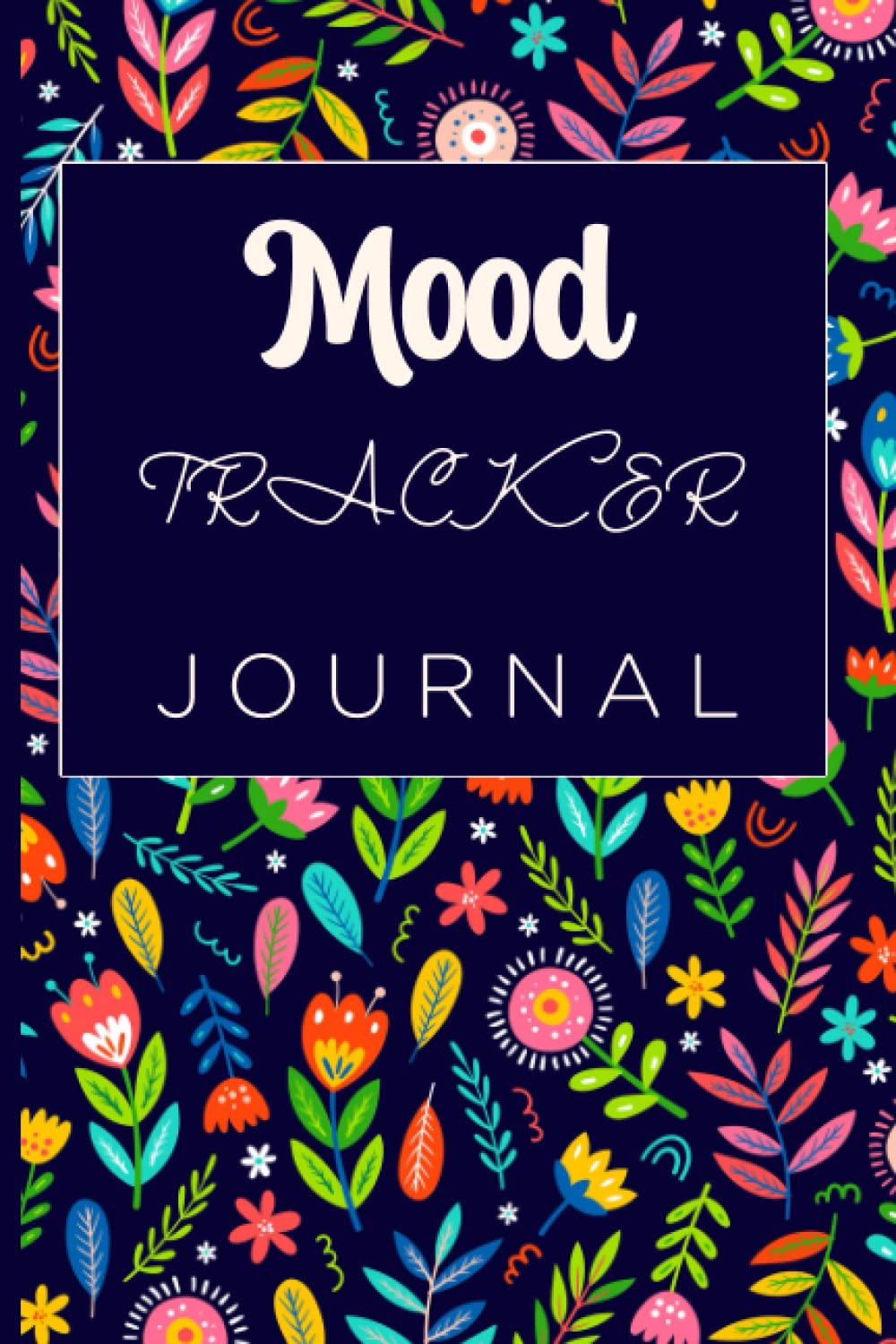 Mood Tracker Journal: Feelings & Emotions Diary - Track Your Moods, Boost Positive Thinking, Express Your Happiness