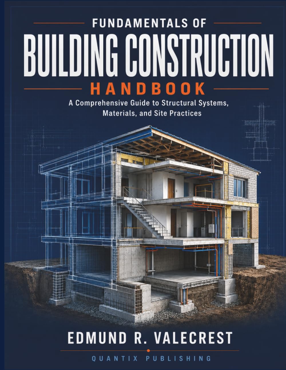 Fundamentals of Building Construction Handbook: A Comprehensive Guide to Structural Systems, Materials, and Site Practices