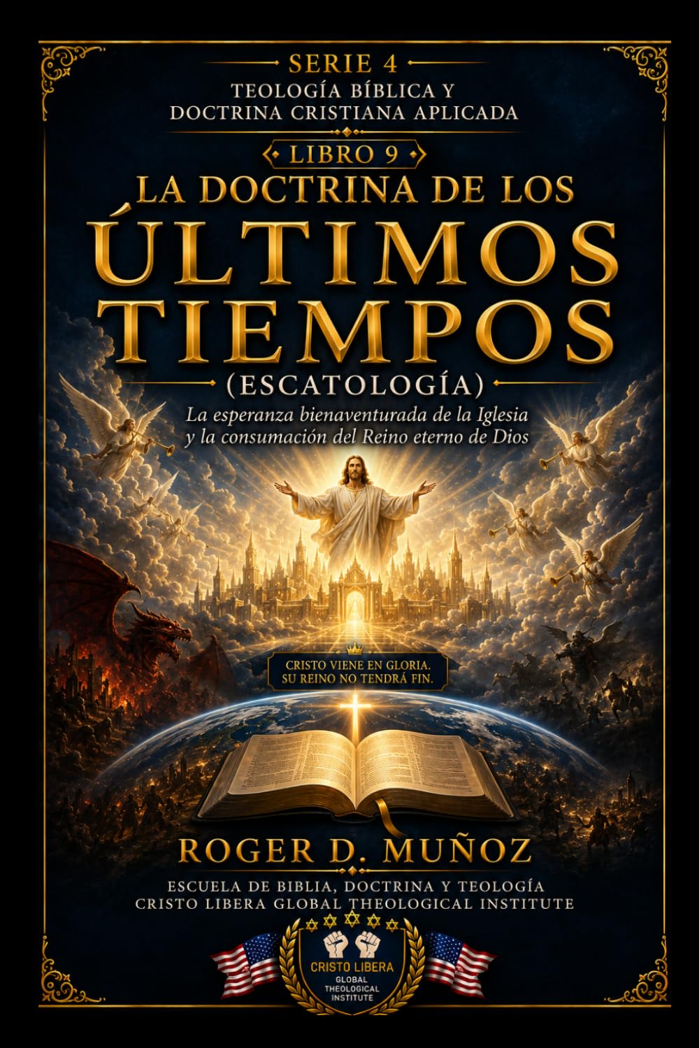 LA DOCTRINA DE LOS ÚLTIMOS TIEMPOS (ESCATOLOGÍA): La esperanza bienaventurada de la Iglesia y la consumación del Reino eterno de Dios (TEOLOGÍA BÍBLICA Y DOCTRINA CRISTIANA APLICADA)
