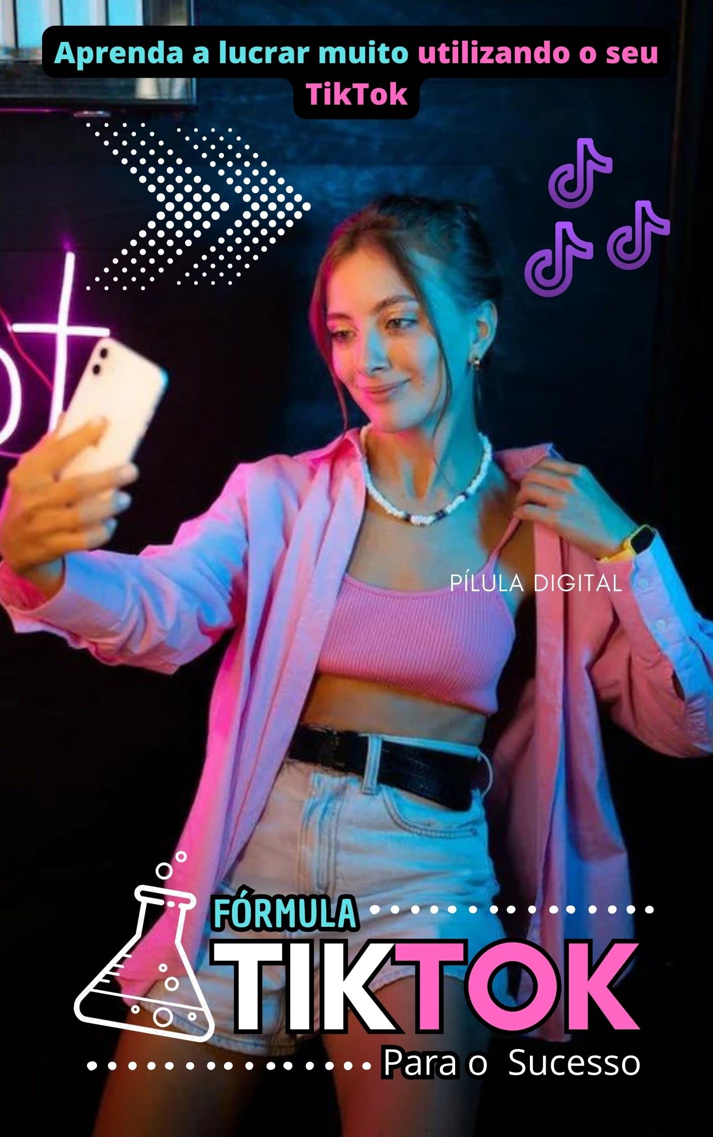 Fórmula TikTok Para o Sucesso: Aprenda a Lucrar Muito Utilizando o Seu TikTok