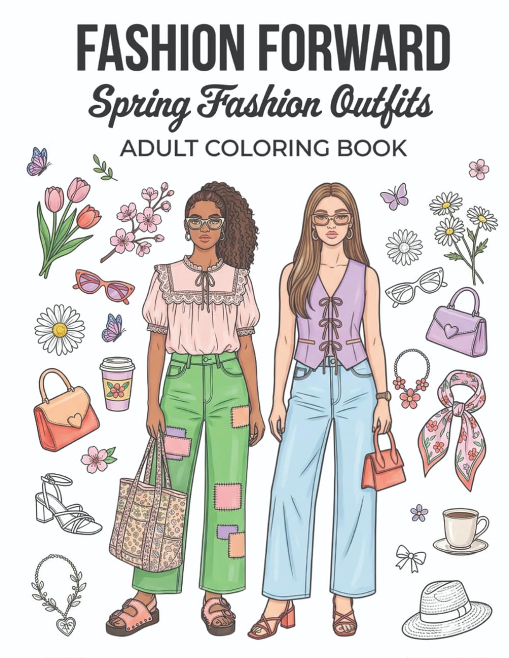 Spring Adult Fashion Illustration Coloring Book: 50 Stylish Spring Outfit Fashion Illustrations for Relaxation and Creativity (Coloring Books for the Fashion Forward Teens and Adults)