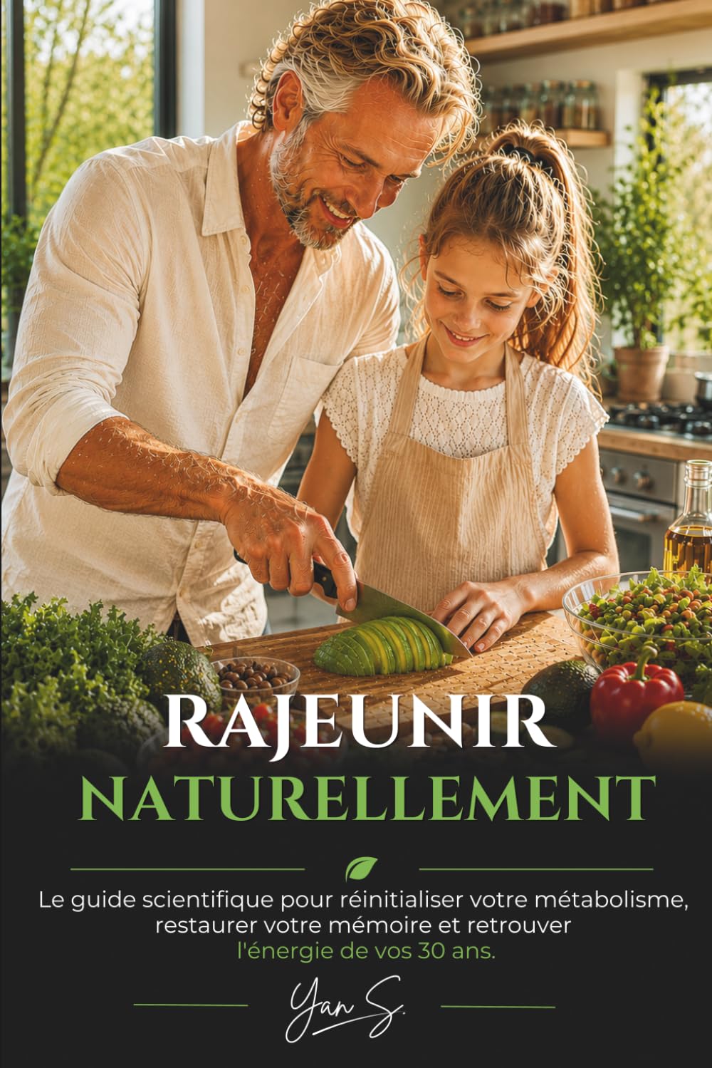 Rajeunir Naturellement: Le guide scientifique pour réinitialiser votre métabolisme, restaurer votre mémoire et retrouver l'énergie de vos 30 ans.