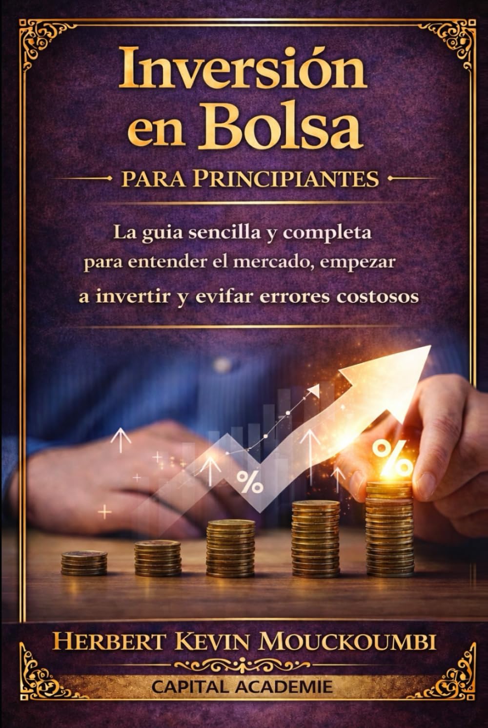 Inversión en Bolsa para Principiantes : La guía sencilla y completa para entender el mercado, empezar a invertir y evitar errores costosos: #Inversión para principiantes, #Invertir en bolsa