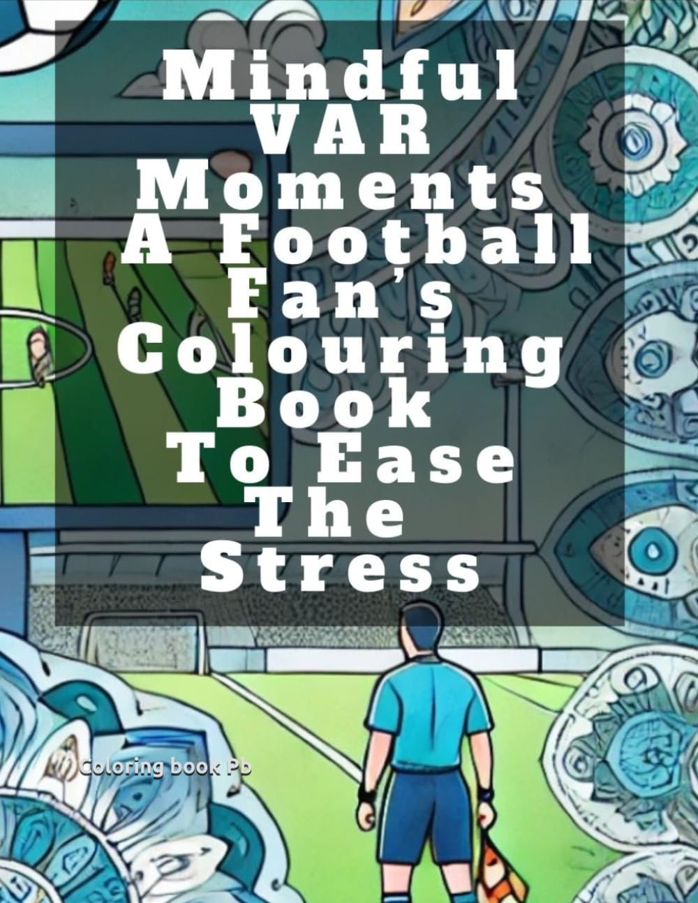 Mindful VAR Moments a football fan's Colouring book to ease the stress