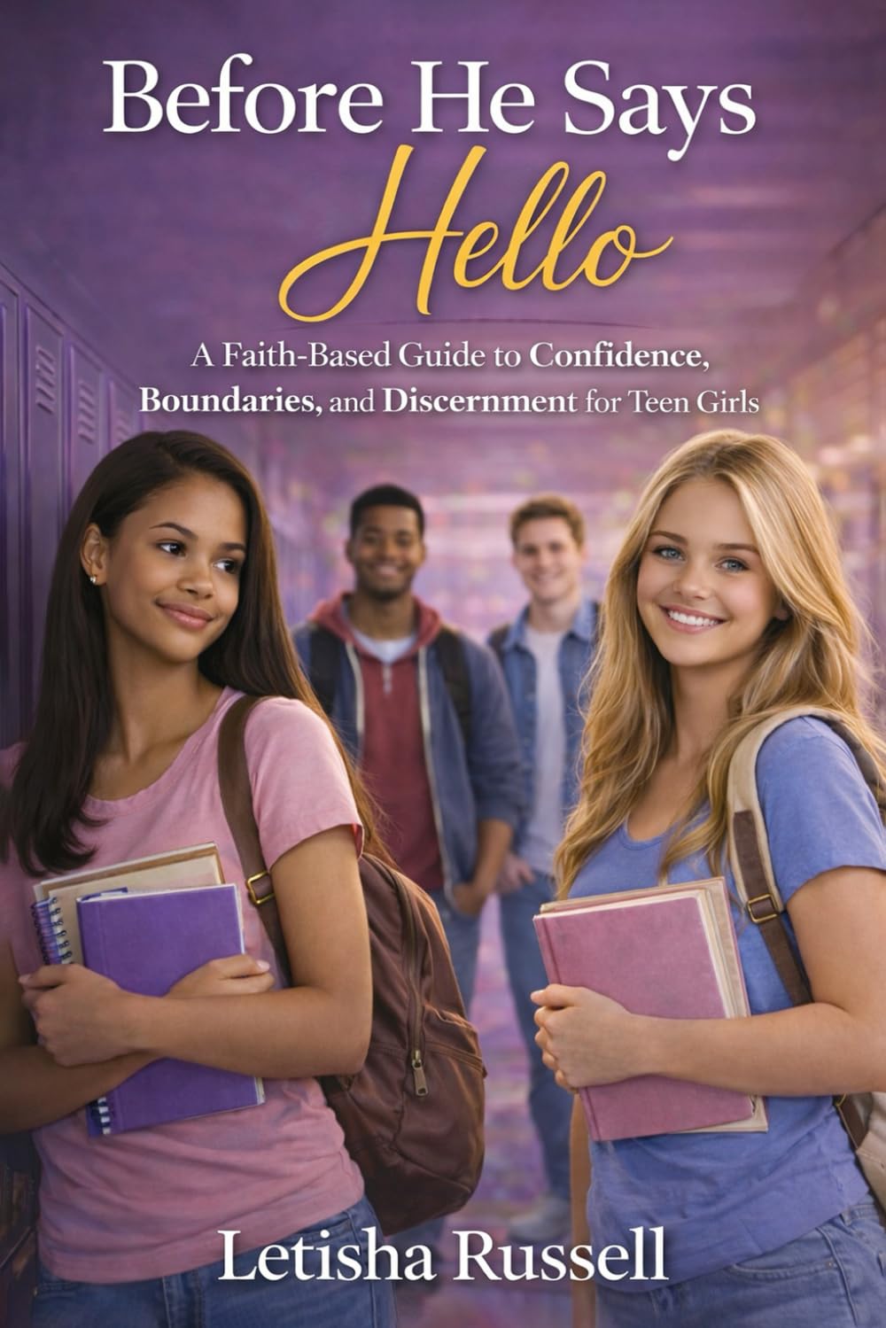 Before He Says Hello: A Faith-Based Guide to Confidence, Boundaries, and Discernment for Teen Girls