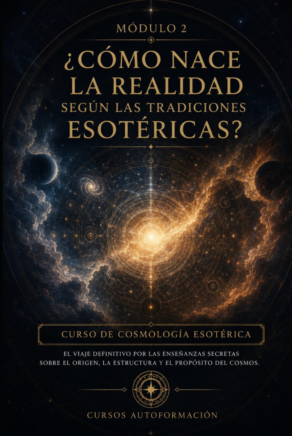¿Cómo nace la realidad según las tradiciones esotéricas?: CURSO DE COSMOLOGÍA ESOTÉRICA: El viaje definitivo por las enseñanzas secretas sobre el origen, la estructura y el propósito del cosmos